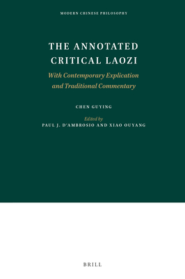 The Annotated Critical Laozi: With Contemporary Explication and Traditional Commentary - Chen, Guying, and D'Ambrosio, Paul (Translated by), and Xiao, Ouyang (Translated by)