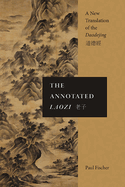 The Annotated Laozi: A New Translation of the Daodejing