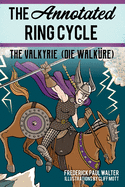 The Annotated Ring Cycle: The Valkyrie (Die Walkre)