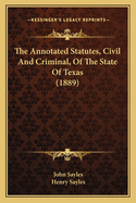 The Annotated Statutes, Civil and Criminal, of the State of Texas (1889)