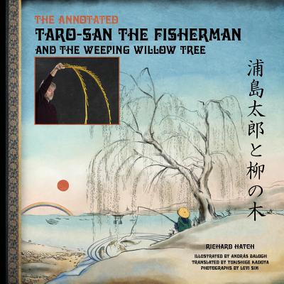The Annotated Taro-san the Fisherman and the Weeping Willow Tree - Kadoya, Yukishige (Translated by), and Sim, Levi (Photographer)
