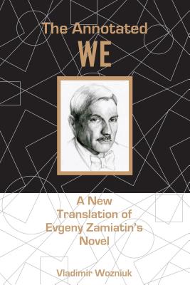 The Annotated We: A New Translation of Evgeny Zamiatin's Novel - Wozniuk, Vladimir