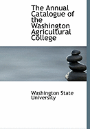 The Annual Catalogue of the Washington Agricultural College