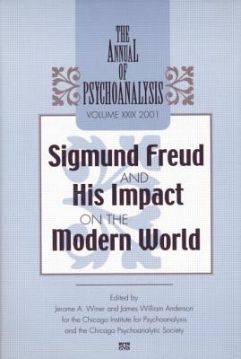 The Annual of Psychoanalysis, V. 29: Sigmund Freud and His Impact on the Modern World - Winer, Jerome A. (Editor), and Anderson, James W. (Editor)