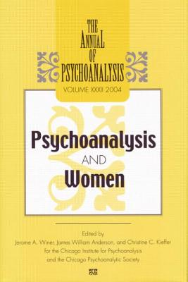 The Annual of Psychoanalysis, V. 32: Psychoanalysis and Women - Winer, Jerome A. (Editor), and Anderson, James W. (Editor)