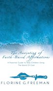 The Anointing of Faith-Based Affirmations: A Parental Guide to Help Children Using The Word of God