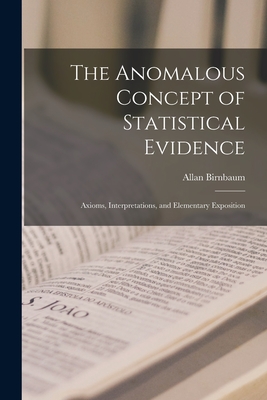 The Anomalous Concept of Statistical Evidence: Axioms, Interpretations, and Elementary Exposition - Birnbaum, Allan