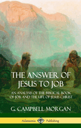 The Answer of Jesus to Job: An Analysis of the Biblical Book of Job, and the Life of Jesus Christ
