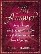 The Answer: Supercharge the Law of Attraction and Find the Secret of True Happiness