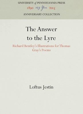 The Answer to the Lyre: Richard Bentley's Illustrations for Thomas Gray's Poems - Jestin, Loftus