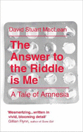 The Answer to the Riddle is Me: A Memoir of Amnesia