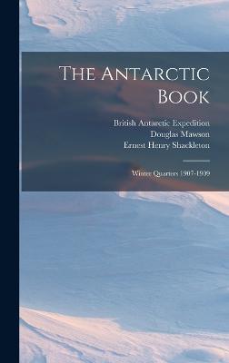 The Antarctic Book: Winter Quarters 1907-1909 - Hearst, William Randolph, and Shackleton, Ernest Henry, and Expedition, British Antarctic