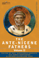 The Ante-Nicene Fathers: A The Writings of the Fathers Down to A.D. 325 Volume II - Fathers of the Second Century - Hermas, Tatian, Theophilus