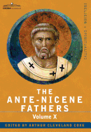 The Ante-Nicene Fathers: The Writings of the Fathers Down to A.D. 325, Volume X Bibliographic Synopsis; General Index