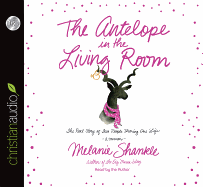 The Antelope in the Living Room: The Real Story of Two People Sharing One Life