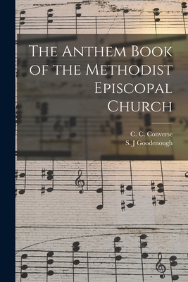 The Anthem Book of the Methodist Episcopal Church - Converse, C C (Charles Crozat) 183 (Creator), and Goodenough, S J (Creator)