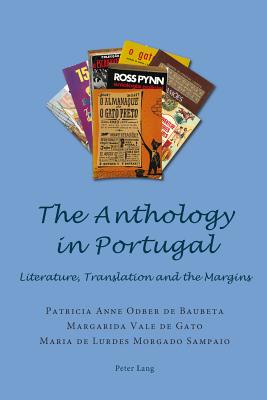 The Anthology in Portugal: Literature, Translation and the Margins - Odber de Baubeta, Patricia Anne, and Vale de Gato, Margarida, and Sampaio, Maria de