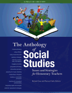 The Anthology of Social Studies: Issues and Strategies for Elementary Teachers Updated Edition - Case, Roland (Editor), and Clark, Penney (Editor)