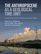 The Anthropocene as a Geological Time Unit: A Guide to the Scientific Evidence and Current Debate