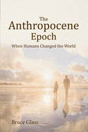 The Anthropocene Epoch: When Humans Changed the World