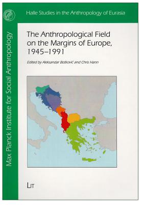 The Anthropological Field on the Margins of Europe,1945-1991: Volume 29 - Boskovic, Aleksandar (Editor), and Hann, Chris (Editor)