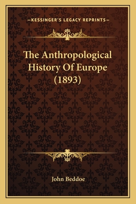 The Anthropological History of Europe (1893) - Beddoe, John