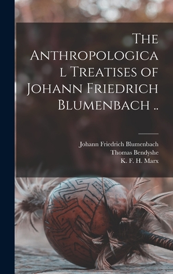 The Anthropological Treatises of Johann Friedrich Blumenbach .. - Blumenbach, Johann Friedrich 1752-1840, and Bendyshe, Thomas, and Marx, K F H (Karl Friedrich Heinri (Creator)