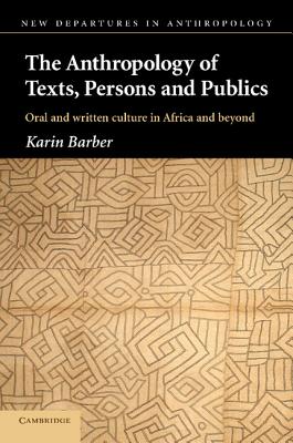 The Anthropology of Texts, Persons and Publics - Barber, Karin