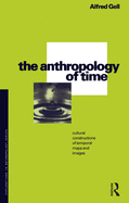 The Anthropology of Time: Cultural Constructions of Temporal Maps and Images