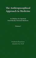 The Anthroposophical Approach to Medicine: Volume 1: An Outline of a Spiritual Scientifically Oriented Medicine