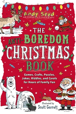 The Anti-Boredom Christmas Book: Games, Crafts, Puzzles, Jokes, Riddles, and Carols for Hours of Family Fun - Seed, Andy