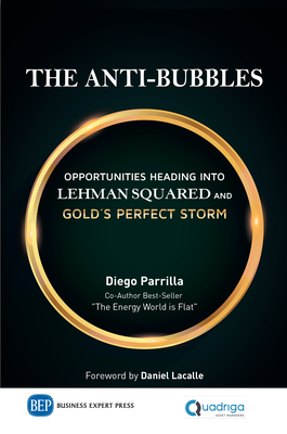 The Anti-Bubbles: Opportunities Heading into Lehman Squared and Gold's Perfect Storm - Parrilla, Diego