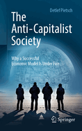 The Anti-Capitalist Society: Why a Successful Economic Model Is Under Fire