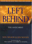 The Anti-Christ: Left Behind - The Bible Studies - Wilson, Neil, and Woods, Len, and LaHaye, Tim, Dr. (Foreword by)