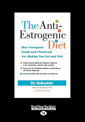 The Anti-Estrogenic Diet: How Estrogenic Foods and Chemicals Are Making You Fat and Sick - Hofmekler, Ori