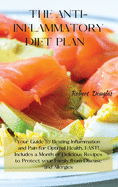 The Anti-Inflammatory Diet Plan: Your Guide to Beating Inflammation and Pain for Optimal Health, FAST! Includes a Month of Delicious Recipes to Protect your Family from Disease and Allergies