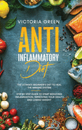 The Anti-Inflammatory Diet: The Ultimate Beginner's Diet to Heal the Immune System. Step by Step Guide to Start Reducing Inflammation, improving your Health and Losing Weight