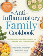 The Anti-Inflammatory Family Cookbook: The Kid-Friendly, Pediatrician-Approved Way to Transform Your Family's Health