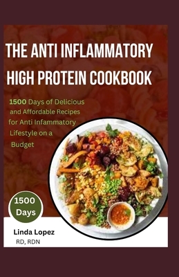 The Anti Inflammatory High Protein Cookbook - Lopez Rd, Rdn Linda