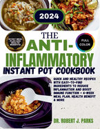 The Anti-inflammatory Instant Pot Cookbook 2024: Quick and Healthy Recipes with Easy-to-Find Ingredients to Reduce Inflammation and Boost Immune function + 4-Week Meal Plan, Health Benefit & More