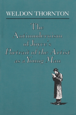 The Anti-Modernism of Joyce's a Portrait of the Artist as a Young Man - Thornton, Weldon