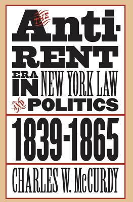 The Anti-Rent Era in New York Law and Politics, 1839-1865 - McCurdy, Charles W