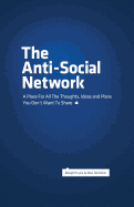 The Anti-Social Network: A Place for All the Thoughts, Ideas and Plans You Don't Want to Share