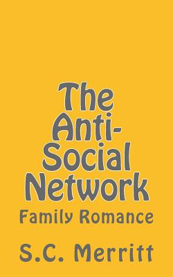The Anti-Social Network (part 3): Family Romance - Merritt, Scott Christopher