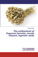 The antibacterial of Peganum harmala, muscle relaxant, hypnotic seeds