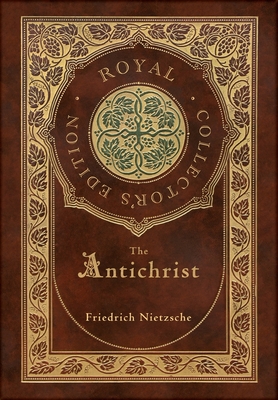The Antichrist (Royal Collector's Edition) (Annotated) (Case Laminate Hardcover with Jacket) - Nietzsche, Friedrich