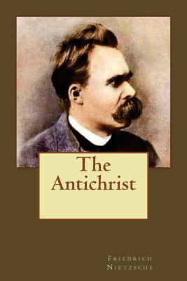 The Antichrist - Andrade, Kenneth (Translated by), and Nietzsche, Friedrich Wilhelm