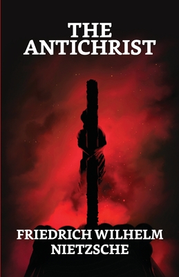 The Antichrist - Nietzsche, F W