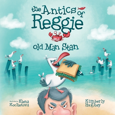 The Antics of Reggie and Old Man Stan - Hughey, Kimberly