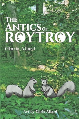 The Antics of RoyTroy - Allard, Chris Michael (Illustrator), and Allard, Gloria Little